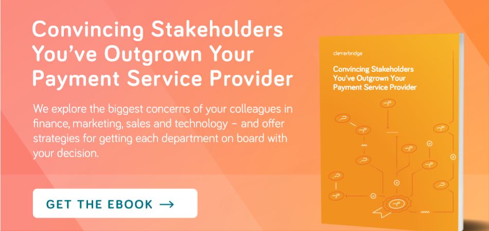 Convincing Internal Stakeholders You’ve Outgrown Your Payment Service Provider